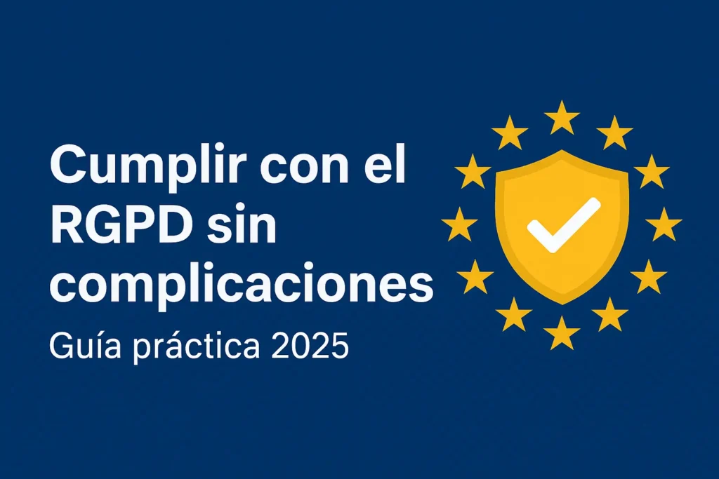 Banner informativo con el texto “Cumplir con el RGPD sin complicaciones. Guía práctica 2025”, acompañado de un escudo amarillo con check y estrellas de la UE.