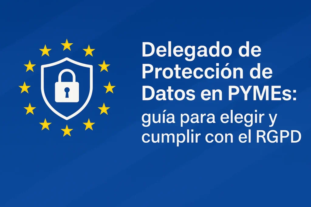 Escudo con candado rodeado de estrellas de la UE, junto al texto “Delegado de Protección de Datos en PYMEs: guía para elegir y cumplir con el RGPD”