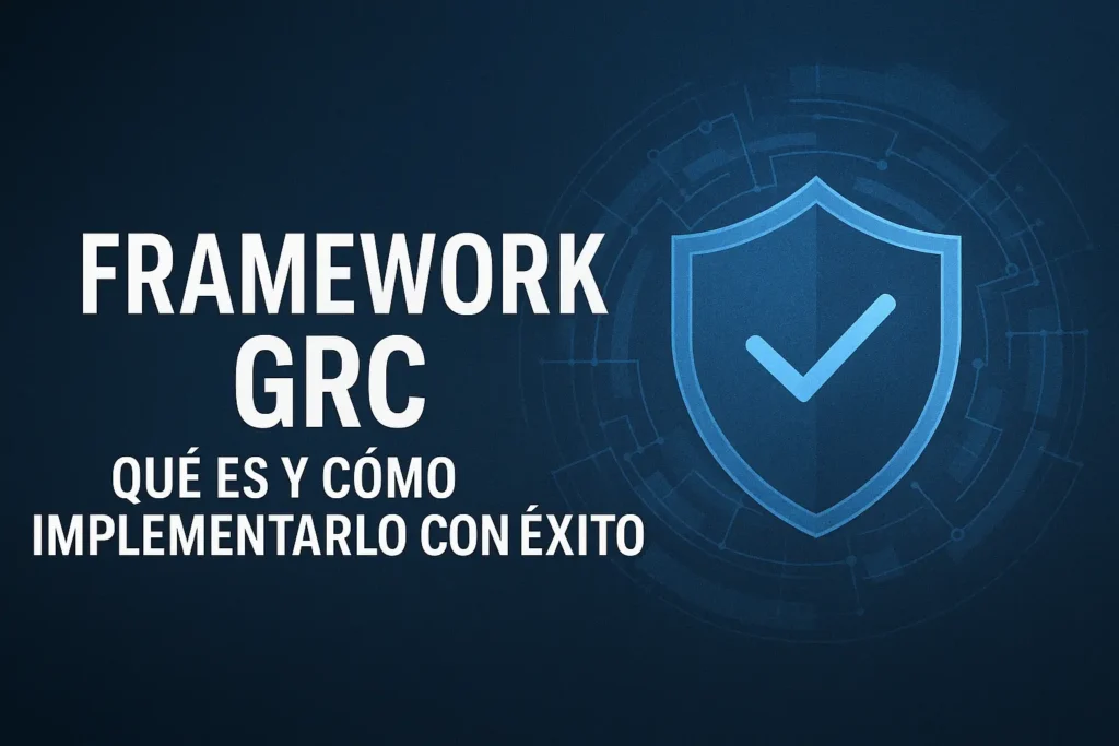 Framework GRC: qué es y cómo implementarlo con éxito